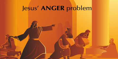 Jesus’ Anger Problem